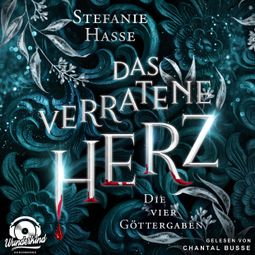 Das Buch «Das verratene Herz - Die vier Göttergaben, Band 2 (Ungekürzt) – Stefanie Hasse» online hören