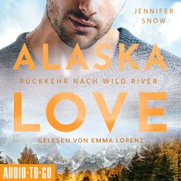 Das Buch “Rückkehr nach Wild River - Alaska Love, Band 3 (ungekürzt) – Jennifer Snow” online hören