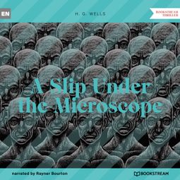 Das Buch “A Slip Under the Microscope (Unabridged) – H. G. Wells” online hören