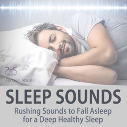 Das Buch “Sleep Sounds: Rushing Sounds to Fall Asleep for a Deep Healthy Sleep – Torsten Abrolat” online hören