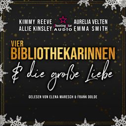 Das Buch “Vier Bibliothekarinnen und die große Liebe - Der Club der Bibliothekarinnen, Band 5 (ungekürzt) – Emma Smith, Allie Kinsley, Aurelia Veltenmehr ansehen” online hören