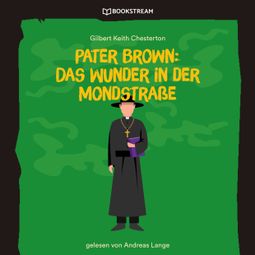 Das Buch “Pater Brown: Das Wunder in der Mondstraße (Ungekürzt) – Gilbert Keith Chesterton” online hören