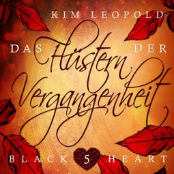 Das Buch “Das Flüstern der Vergangenheit - Black Heart, Band 5 (Ungekürzt) – Kim Leopold” online hören