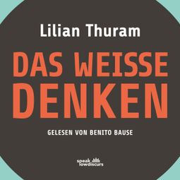 Das Buch “Das weiße Denken (Ungekürzt) – Lilian Thuram” online hören