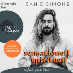 Das Buch “sensationell spirituell - Aktiviere deine innere Superpower (Ungekürzte Lesung) – Sah D'Simone” online hören
