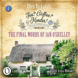 Das Buch “The Final Words of Ian O'Shelley - Tea? Coffee? Murder!, Episode 2 (Unabridged) – Ellen Barksdale” online hören