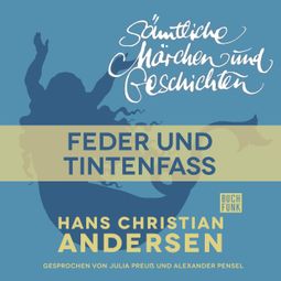 Das Buch “H. C. Andersen: Sämtliche Märchen und Geschichten, Feder und Tintenfass – Hans Christian Andersen” online hören