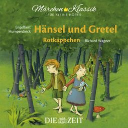 Das Buch “Die ZEIT-Edition "Märchen Klassik für kleine Hörer" - Hänsel und Gretel und Rotkäppchen mit Musik von Engelbert Humperdinck und Richard Wagner – Brüder Grimm” online hören