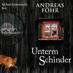 Das Buch «Unterm Schinder - Ein Wallner & Kreuthner Krimi, Band 9 (Ungekürzte Lesung) – Andreas Föhr» online hören