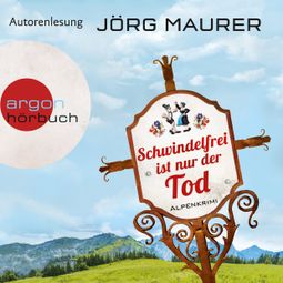 Das Buch “Schwindelfrei ist nur der Tod - Kommissar Jennerwein ermittelt, Band 8 (Autorenlesung) – Jörg Maurer” online hören