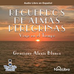Das Buch “Recuerdos de Almas Peregrinas (abreviado) – Graciano Alexis Blanco” online hören