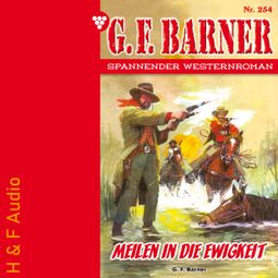 Das Buch “Meilen in die Ewigkeit - G. F. Barner, Band 254 (ungekürzt) – G. F. Barner” online hören