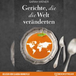 Das Buch “Gerichte, die die Welt veränderten (Ungekürzt) – Sarah Wiener” online hören