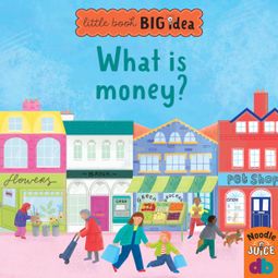 Das Buch “What Is Money? - Little Book, Big Idea (Unabridged) – Noodle Juice” online hören