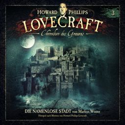 Das Buch “Lovecraft - Chroniken des Grauens, Akte 3: Die namenlose Stadt – Howard Phillips Lovecraft, Markus Winter” online hören