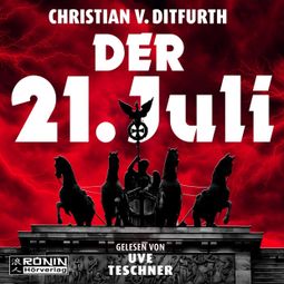 Das Buch “Der 21. Juli (ungekürzt) – Christian von Ditfurth” online hören