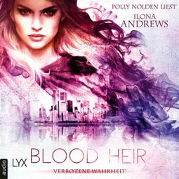 Das Buch «Blood Heir - Verborgene Wahrheit - Aurelia Ryder-Reihe, Teil 1 (Ungekürzt) – Ilona Andrews» online hören