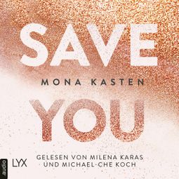 Das Buch “Save You - Maxton Hall Reihe, Band 2 (Ungekürzt) – Mona Kasten” online hören