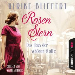 Das Buch “Rosenstern - Das Haus der schönen Stoffe (Ungekürzt) – Ulrike Bliefert” online hören