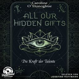 Das Buch «Die Kraft der Talente - All Our Hidden Gifts, Band 2 (Unabridged) – Caroline O'Donoghue» online hören