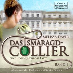 Das Buch “Eine hoffnungslose Lady - Das Smaragd-Collier, Band 1 (ungekürzt) – Melissa David” online hören
