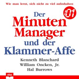 Das Buch «Der Minuten Manager und der Klammer-Affe - Wie man lernt, sich nicht zu viel aufzuhalsen (Ungekürzt) – Kenneth Blanchard, William Oncken Jr., Hal Burrows» online hören