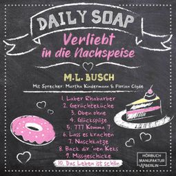 Das Buch “Das Leben ist schön - Daily Soap - Verliebt in die Nachspeise - Mittwoch, Band 10 (ungekürzt) – M. L. Busch” online hören