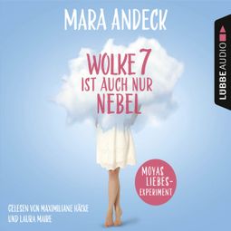 Das Buch “Wolke 7 ist auch nur Nebel - Moyas Liebesexperiment – Mara Andeck” online hören