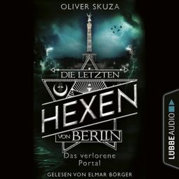 Das Buch «Das verlorene Portal - Die letzten Hexen von Berlin, Folge 4 (Ungekürzt) – Oliver Skuza» online hören