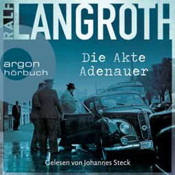 Das Buch «Die Akte Adenauer - Die Philipp-Gerber-Romane, Band 1 (Ungekürzte Lesung) – Ralf Langroth» online hören