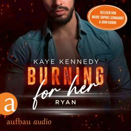 Das Buch “Burning for Her - Ryan - Burning for the Bravest, Band 3 (Ungekürzt) – Kaye Kennedy” online hören