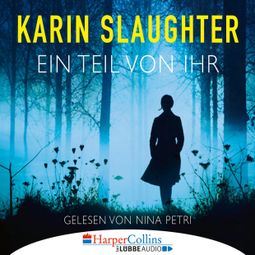 Das Buch “Ein Teil von ihr (Ungekürzt) – Karin Slaughter” online hören