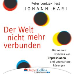 Das Buch “Der Welt nicht mehr verbunden - Die wahren Ursachen von Depressionen und unerwartete Lösungen – Johann Hari” online hören