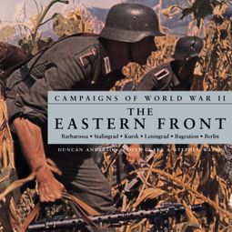 Das Buch “Campaigns of World War II - The Eastern Front (Unabridged) – Duncan Anderson, Lloyd Clark, Stephen Walsh” online hören