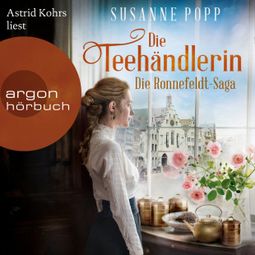 Das Buch “Die Teehändlerin - Die Ronnefeldt-Saga, Band 1 (Ungekürzt) – Susanne Popp” online hören