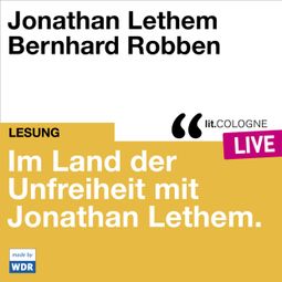 Das Buch “Im Land der Unfreiheit mit Jonathan Lethem - lit.COLOGNE live (Ungekürzt) – Jonathan Lethem, Larissa Aimee Breidbach” online hören