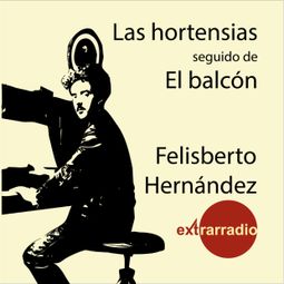 Das Buch “Las Hortensias - Seguido de El Balcón (completo) – Felisberto Hernández” online hören