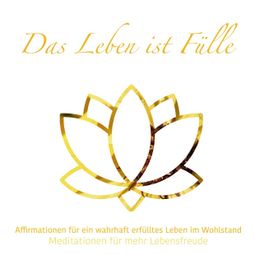 Das Buch “Das Leben ist Fülle - Meditationen für mehr Lebensfreude, Folge 2 (ungekürzt) – Julia Conte” online hören