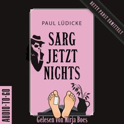 Das Buch “Sarg jetzt nichts - Betty-Pabst - Ein Bestatter-Krimi zum Totlachen, Band 2 (ungekürzt) – Paul Lüdicke” online hören