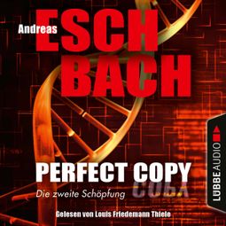 Das Buch “Perfect Copy - Die zweite Schöpfung (Ungekürzt) – Andreas Eschbach” online hören