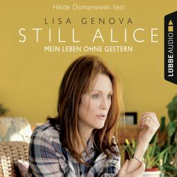 Das Buch «Still Alice - Mein Leben ohne Gestern (ungekürzt) – Lisa Genova» online hören