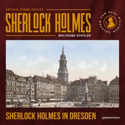Das Buch “Sherlock Holmes in Dresden (Ungekürzt) – Wolfgang Schüler, Arthur Conan Doyle” online hören