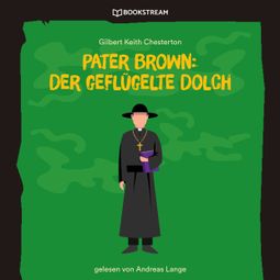 Das Buch “Pater Brown: Der geflügelte Dolch (Ungekürzt) – Gilbert Keith Chesterton” online hören