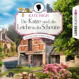 Das Buch “Die Katze und die Leiche in der Scheune - Ein Fall für Clarice Beech, Folge 1 (Ungekürzt) – Kate High” online hören