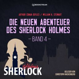 Das Buch «Die neuen Abenteuer des Sherlock Holmes, Band 4 (Ungekürzt) – William K. Stewart, Sir Arthur Conan Doyle» online hören