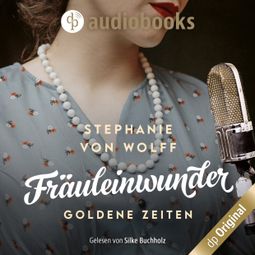 Das Buch «Fräuleinwunder - Goldene Zeiten, Die Fernsehfrauen, Band 1 (Ungekürzt) – Stephanie von Wolff» online hören