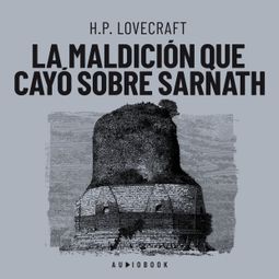 Das Buch “La maldición que cayó sobre Sarnath – H.P. Lovecraft” online hören