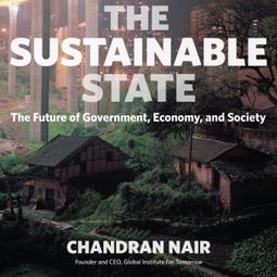 Das Buch “The Sustainable State - The Future of Government, Economy, and Society (Unabridged) – Chandran Nair” online hören