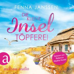 Das Buch «Die kleine Inseltöpferei - Liebe, Glück und Sonnenschein, Band 4 (Ungekürzt) – Fenna Janssen» online hören