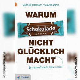 Das Buch “Warum Schokolade nicht glücklich macht - ...Schadenfreude aber schon (Ungekürzt) – Gabriele Hasmann, Claudia Böhm” online hören